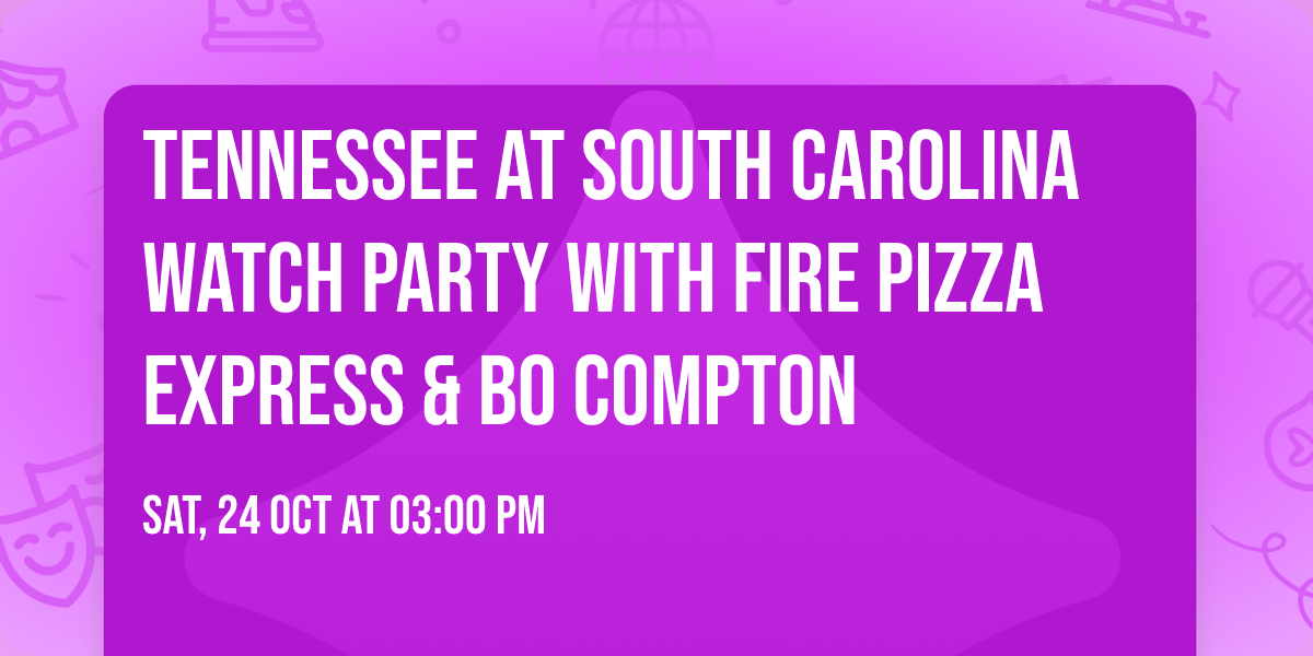 Tennessee at South Carolina Watch Party with Fire Pizza Express & Bo Compton 