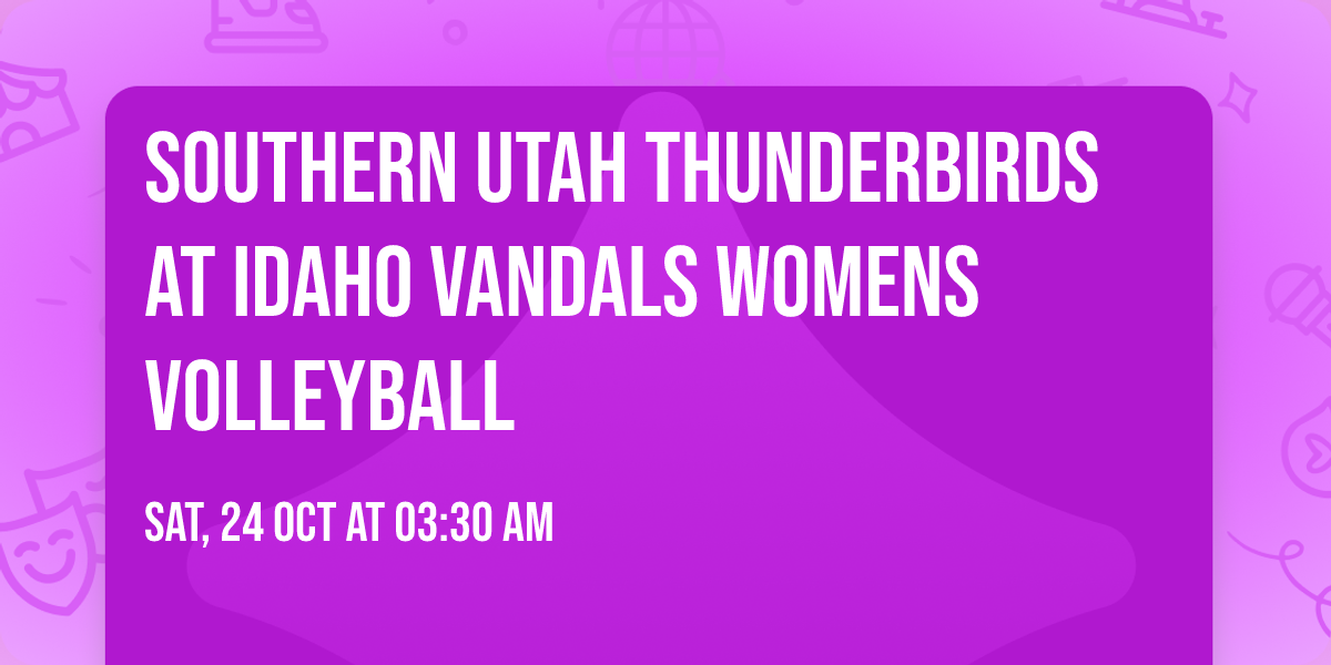 Southern Utah Thunderbirds at Idaho Vandals Womens Volleyball