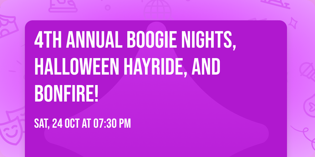 4th Annual Boogie nights, Halloween Hayride, and Bonfire!