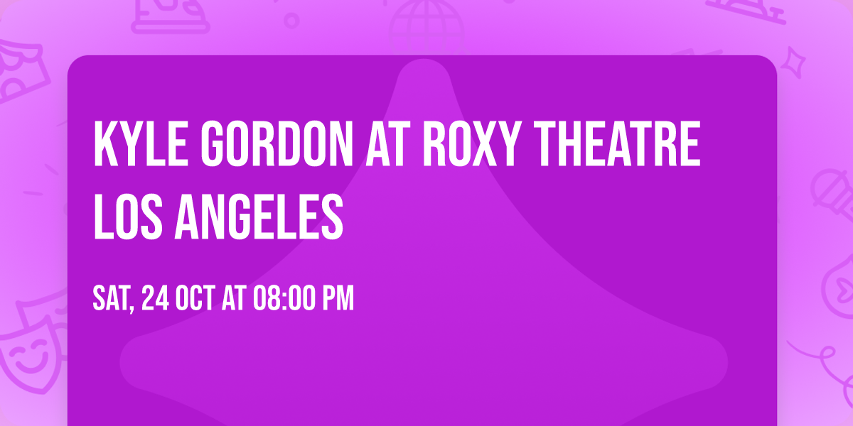 Kyle Gordon at Roxy Theatre Los Angeles