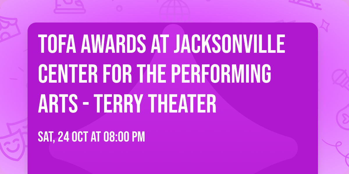 TOFA Awards at Jacksonville Center for the Performing Arts - Terry Theater