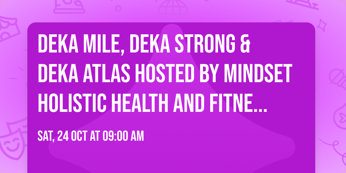 DEKA MILE, DEKA STRONG & DEKA ATLAS Hosted by Mindset Holistic Health and Fitness - Columbus, GA