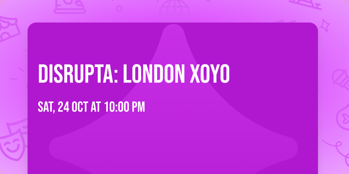 Disrupta: London XOYO