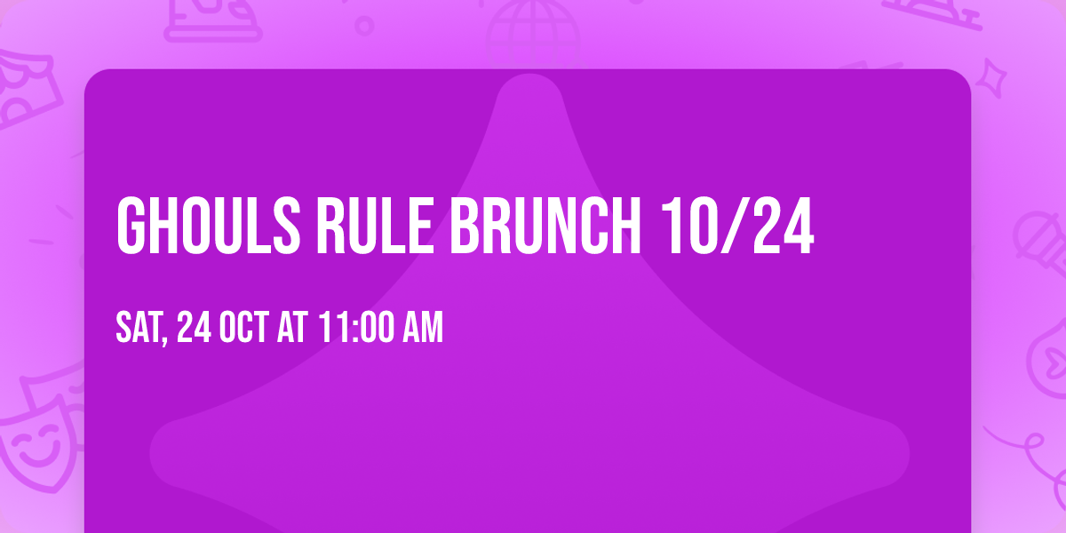 Ghouls Rule Brunch \u26a1\ufe0f10\/24