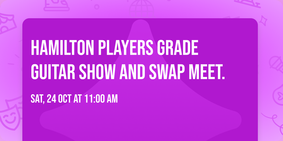 Hamilton Players Grade Guitar Show and Swap Meet. 