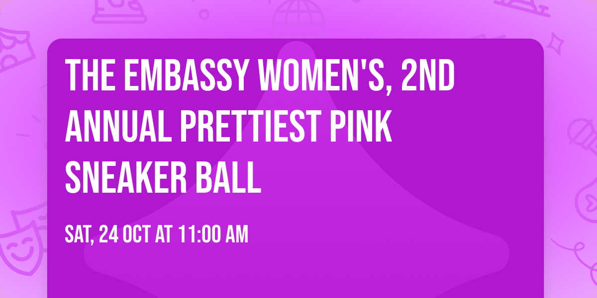 The Embassy Women's, 2nd Annual Prettiest Pink Sneaker Ball