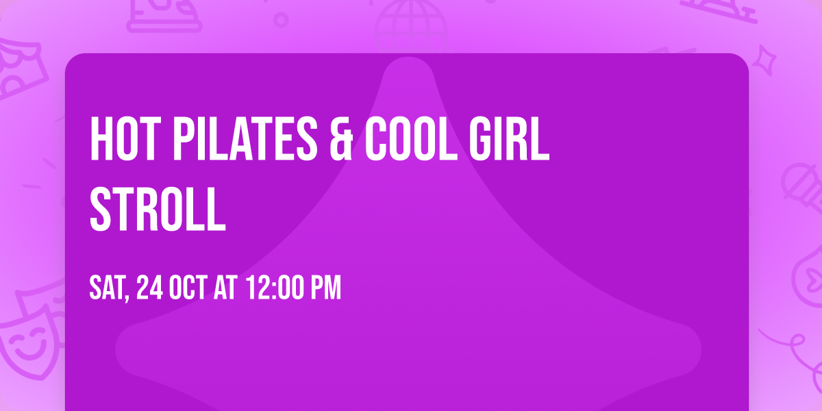 Hot Pilates & Cool Girl Stroll