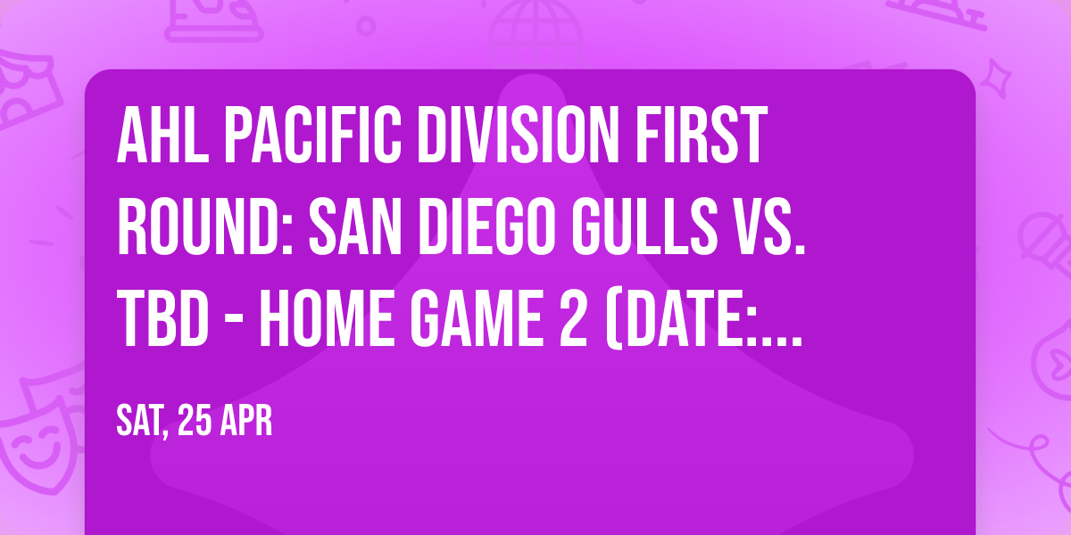 AHL Pacific Division First Round: San Diego Gulls vs. TBD - Home Game 2 (Date: TBD - If Necessary)