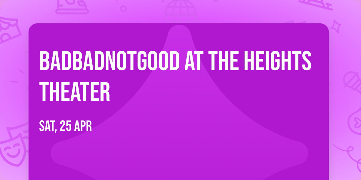 BadBadNotGood at The Heights Theater