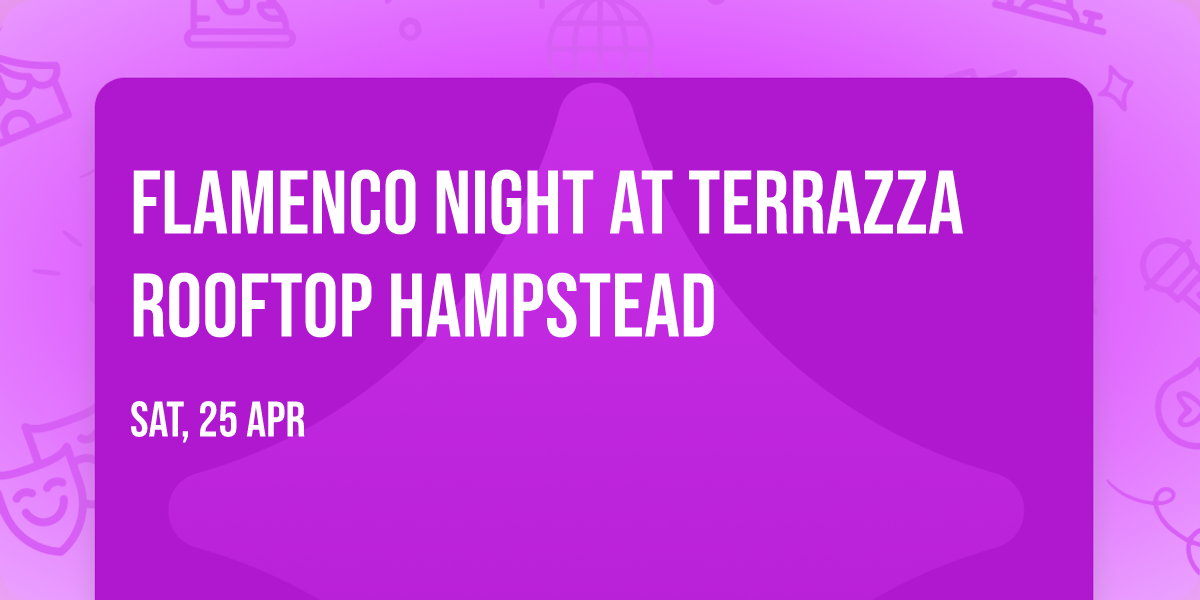 Flamenco Night at Terrazza Rooftop Hampstead