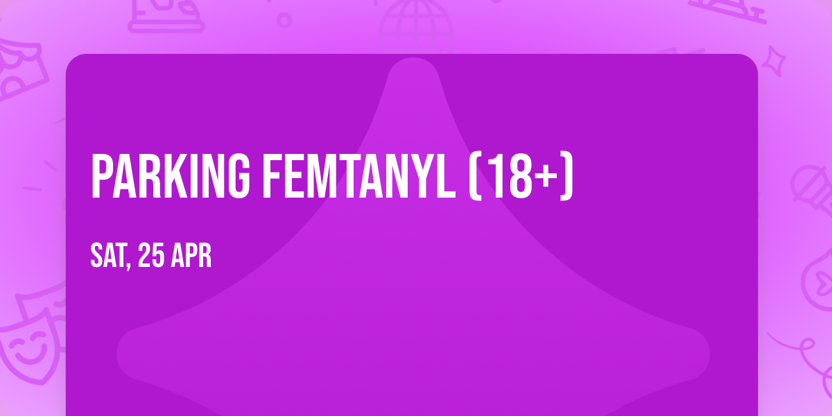 Parking femtanyl (18+)