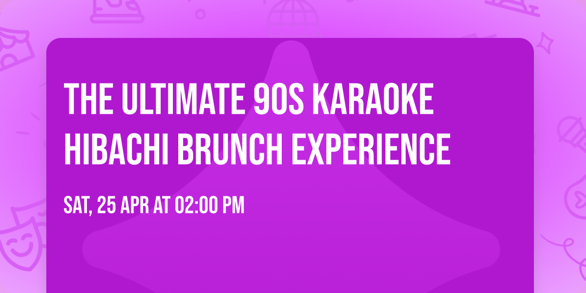 The Ultimate 90s Karaoke Hibachi Brunch Experience