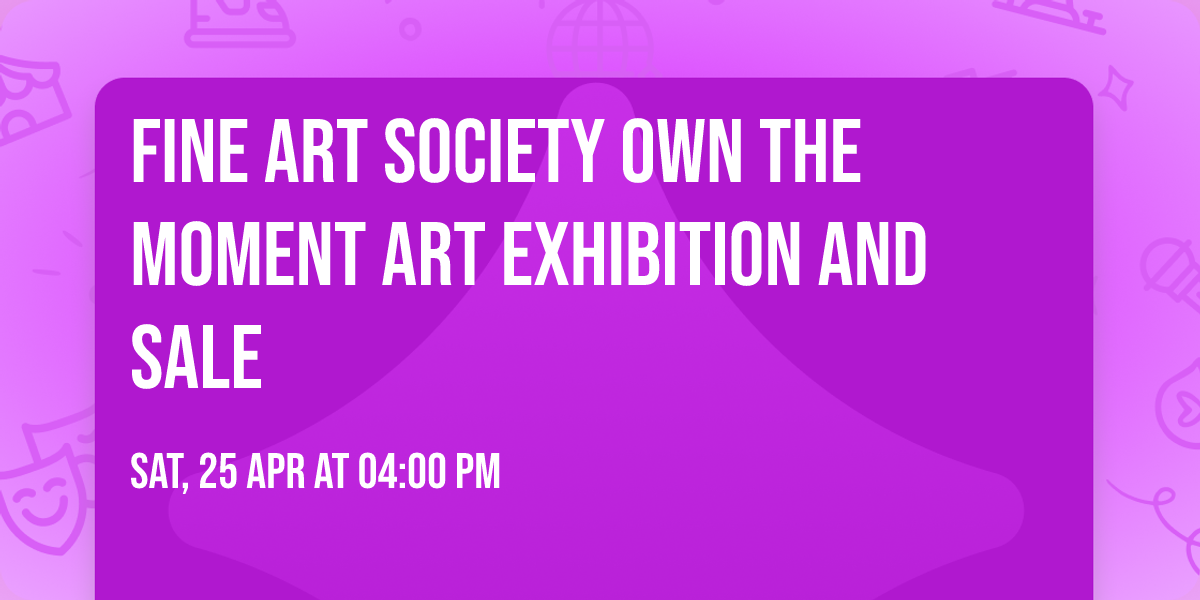 Fine Art Society Own the Moment Art Exhibition and Sale