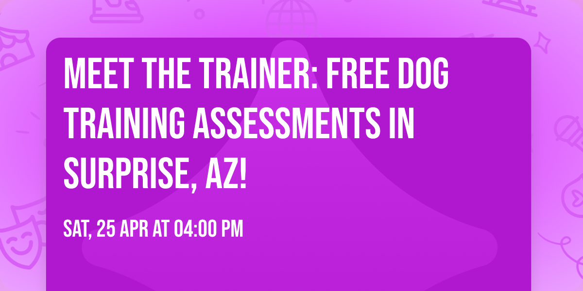 Meet the Trainer: Free Dog Training Assessments in Surprise, AZ!