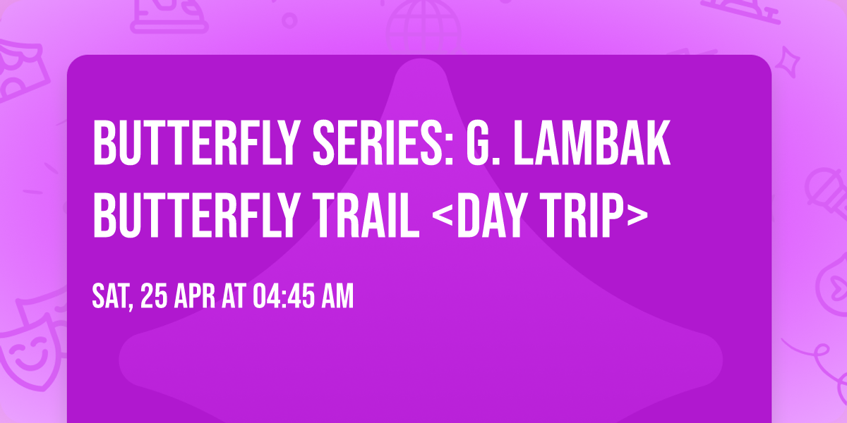 Butterfly Series: G. Lambak Butterfly Trail <day trip>
