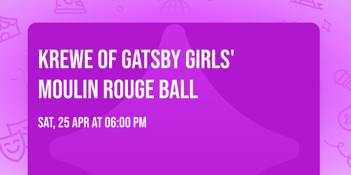 Krewe of Gatsby Girls' Moulin Rouge Ball