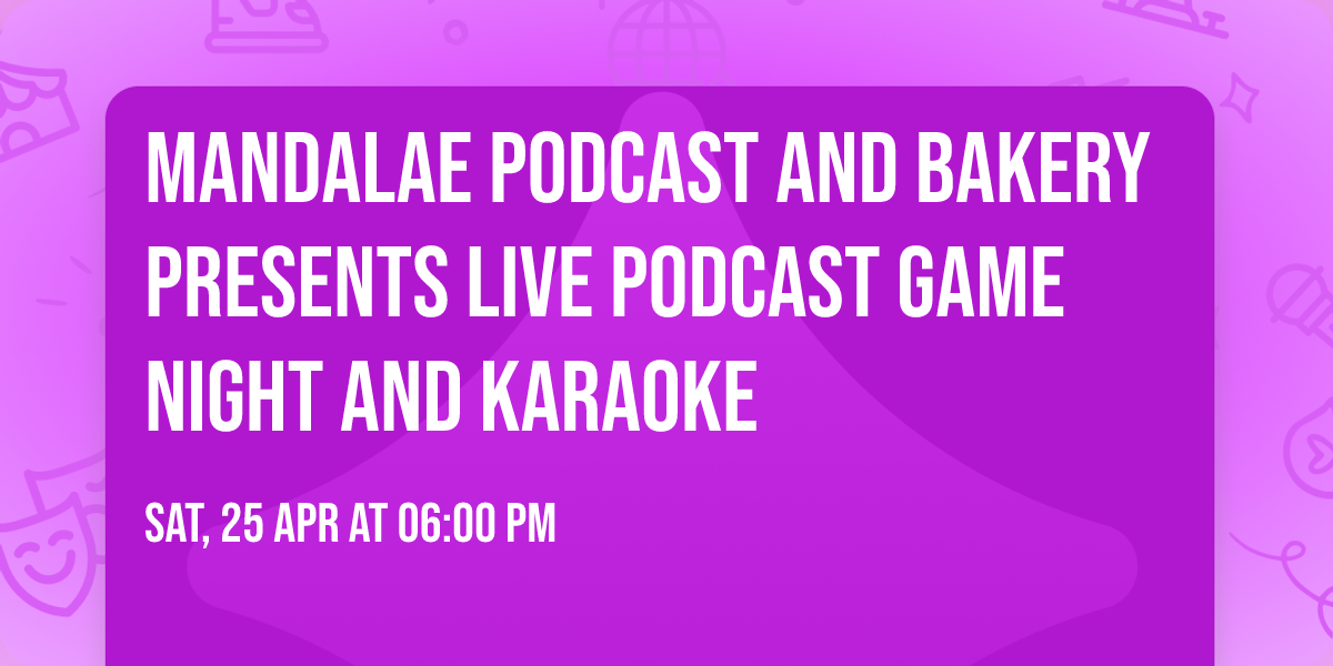 Mandalae Podcast and Bakery Presents Live Podcast Game Night And Karaoke