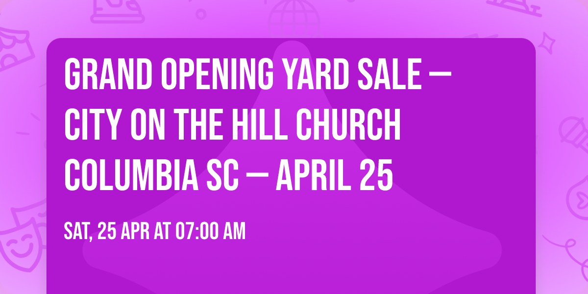 Grand Opening Yard Sale \u2014 City on the Hill Church Columbia SC \u2014 April 25