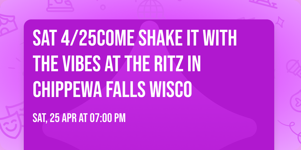 SAT 4\/25\ud83d\udc83\ud83e\udea9\ud83d\udd7aCOME SHAKE IT WITH THE VIBES AT THE RITZ IN CHIPPEWA FALLS WISCO