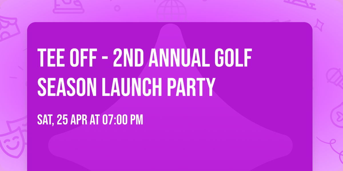 TEE OFF - 2nd Annual Golf Season Launch Party