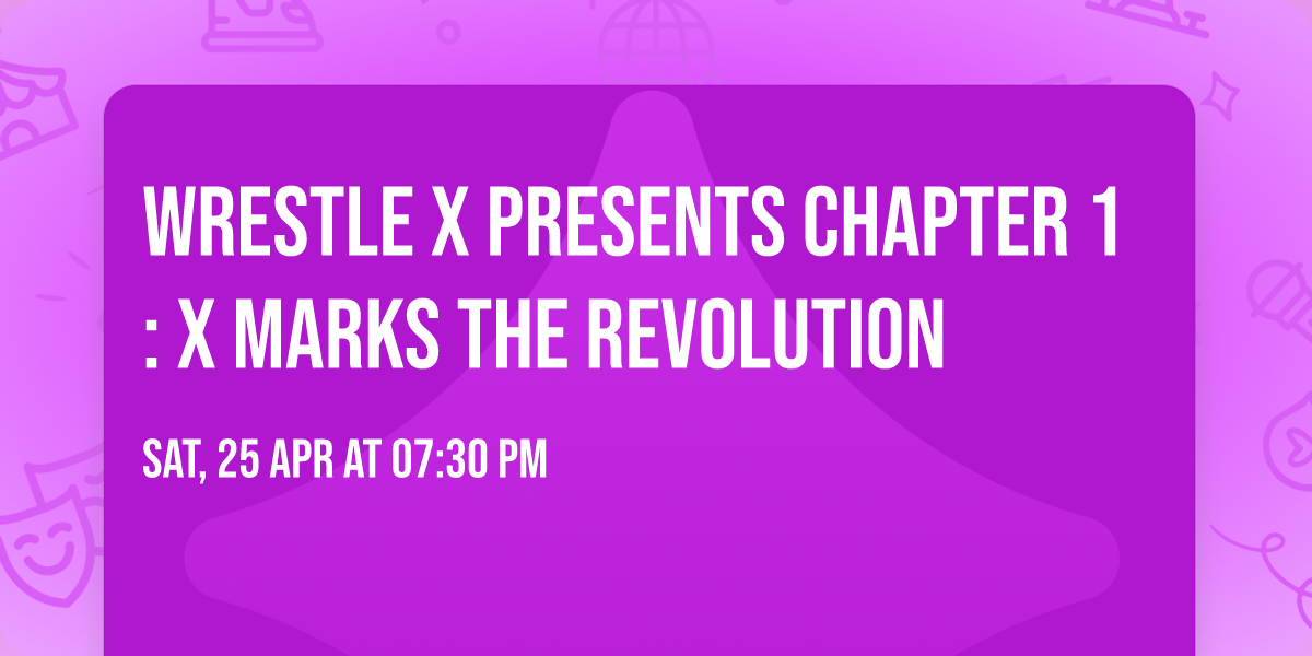 WRESTLE X presents Chapter 1: X Marks The Revolution