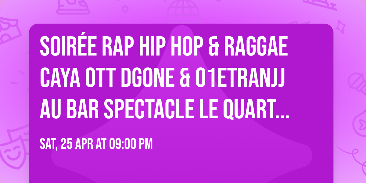 SOIR\u00c9E RAP HIP HOP & RAGGAE CAYA OTT DGONE & 01ETRANJJ au Bar Spectacle Le Quartier de Lune