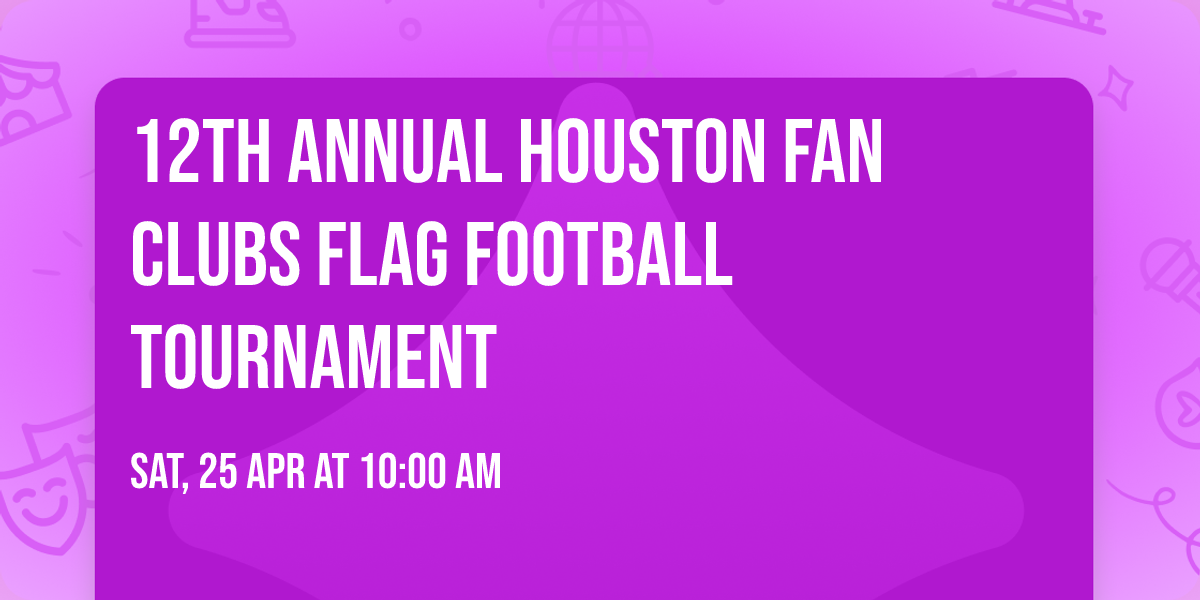 12th Annual Houston Fan Clubs Flag Football Tournament