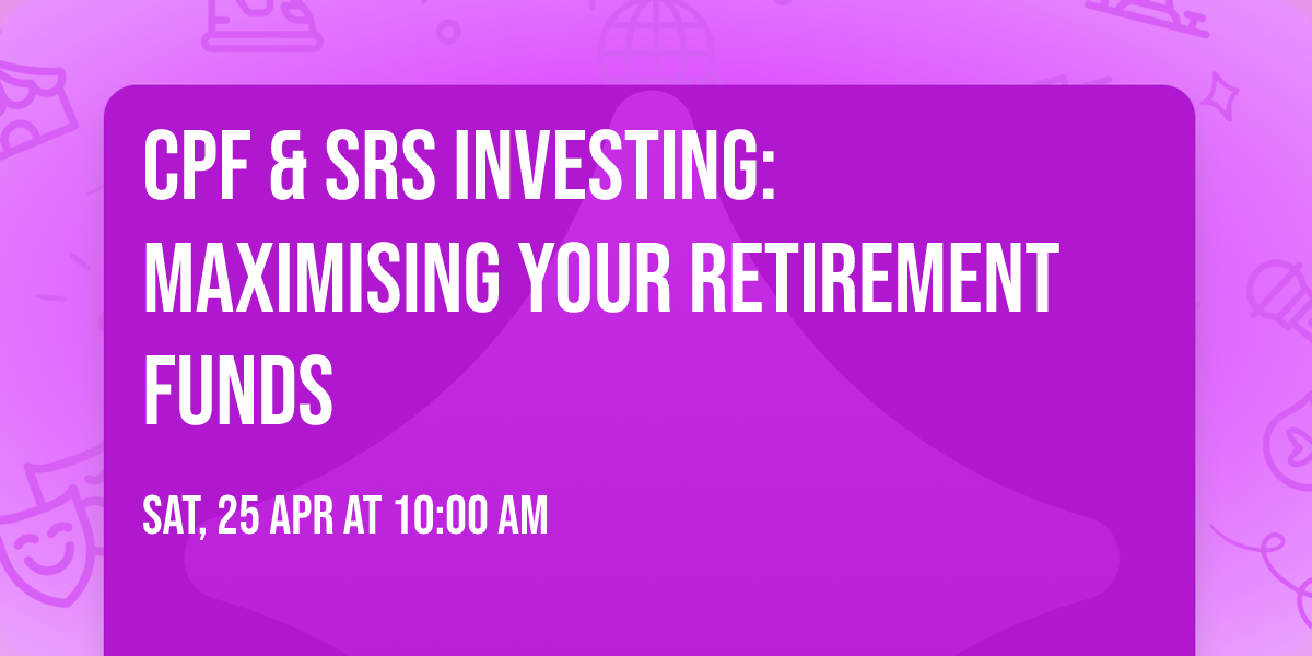 CPF & SRS Investing: Maximising Your Retirement Funds