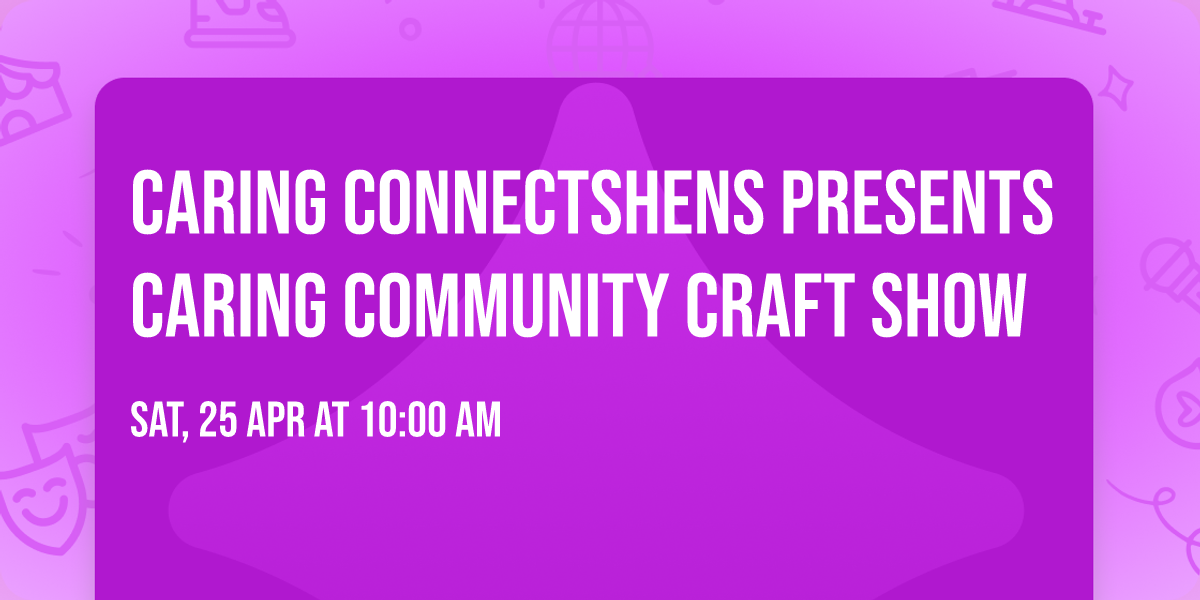 Caring ConnectSHEns presents Caring Community Craft Show