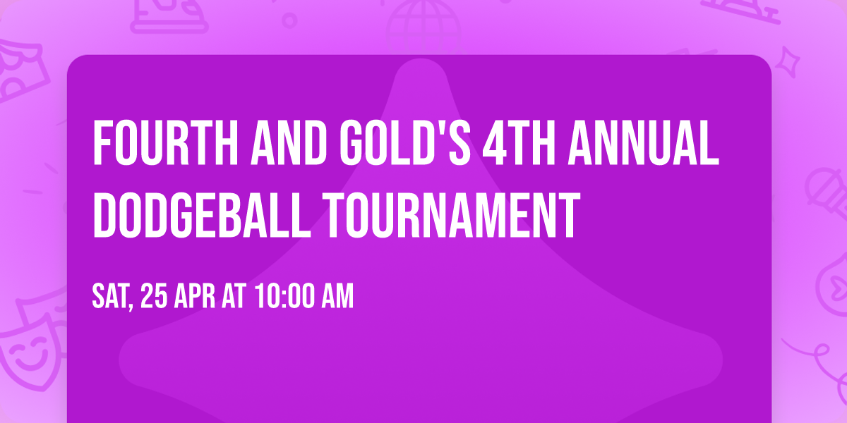 Fourth and Gold's 4th Annual Dodgeball Tournament
