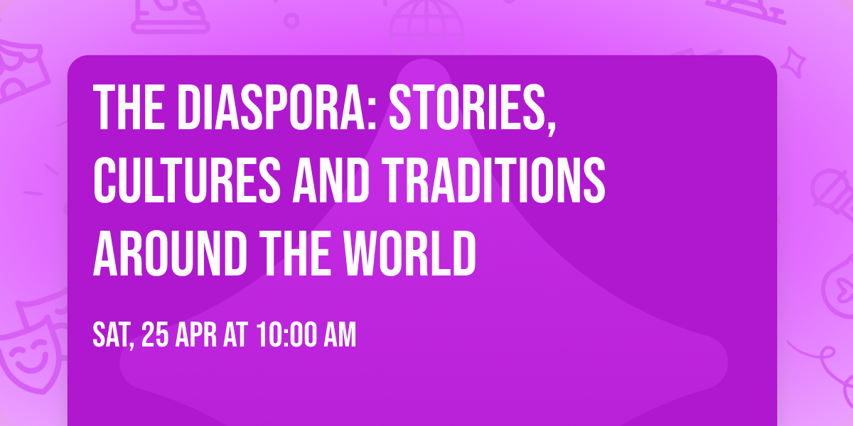 The Diaspora: Stories, Cultures and Traditions Around The World