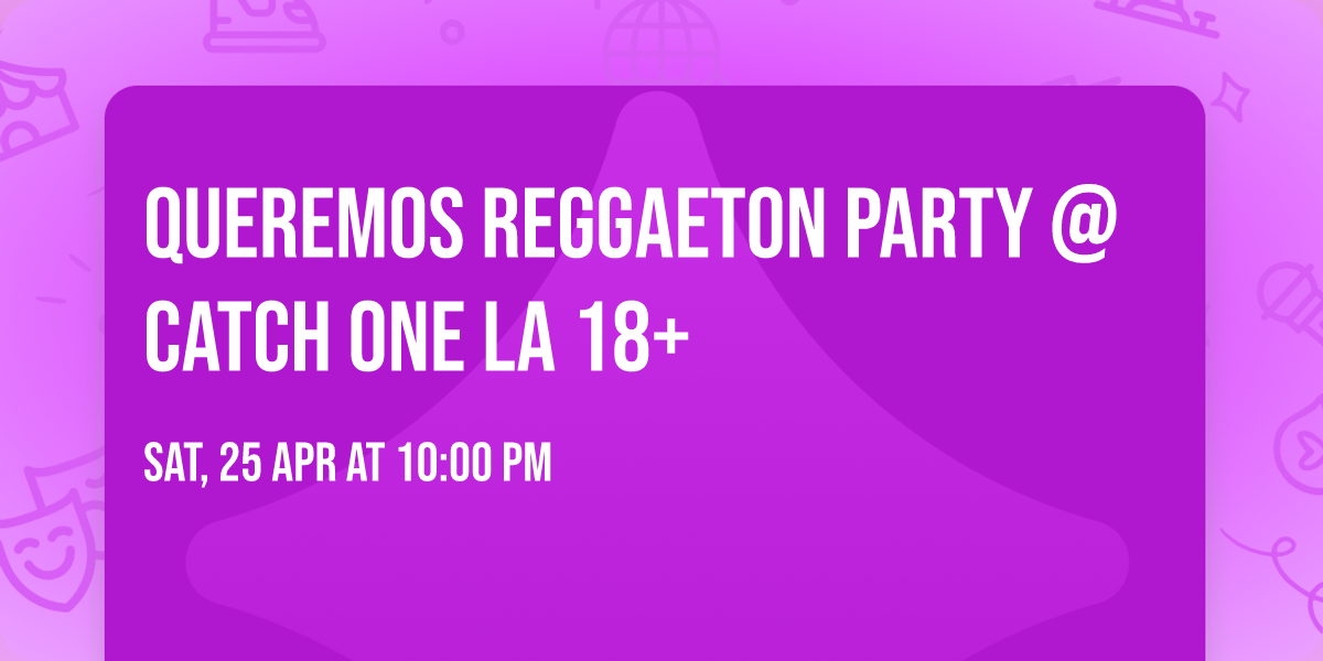 QUEREMOS REGGAETON PARTY @ CATCH ONE LA 18+