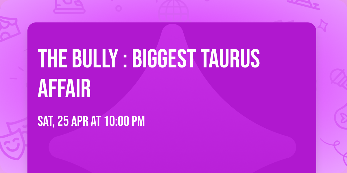 THE BULLY : BIGGEST TAURUS AFFAIR