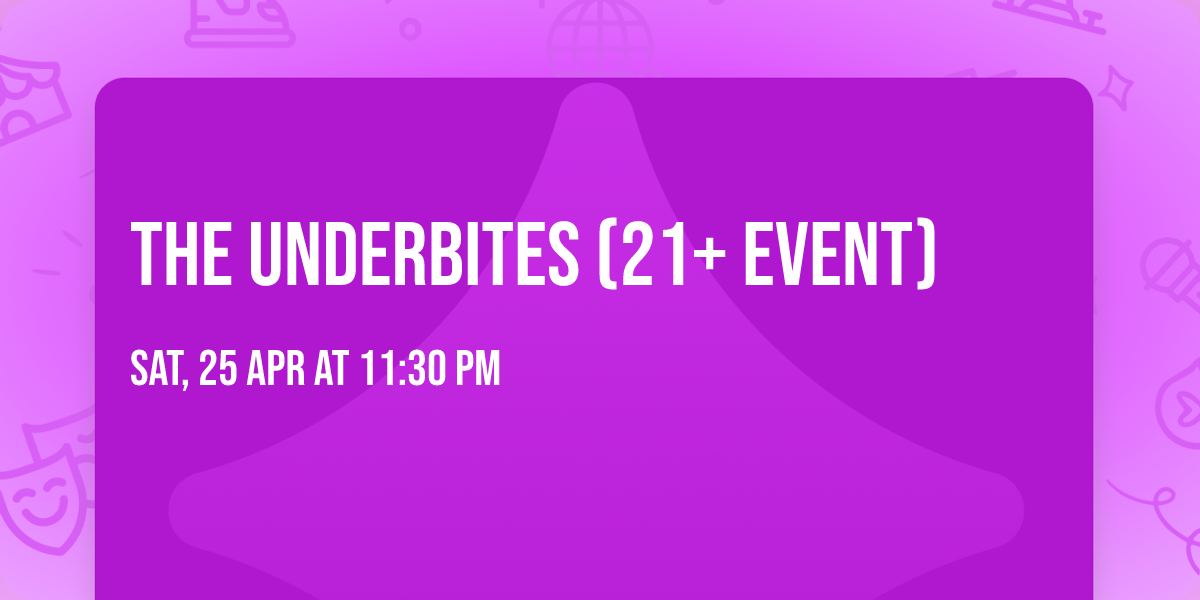 The Underbites (21+ Event)