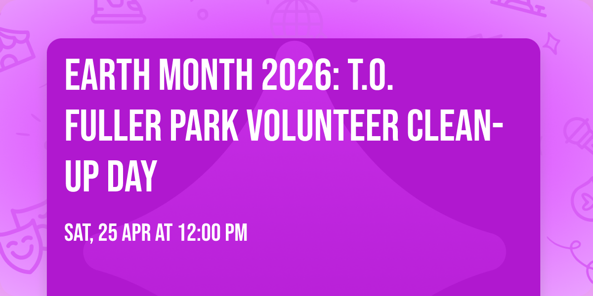 Earth Month 2026: T.O. Fuller Park Volunteer Clean-Up Day