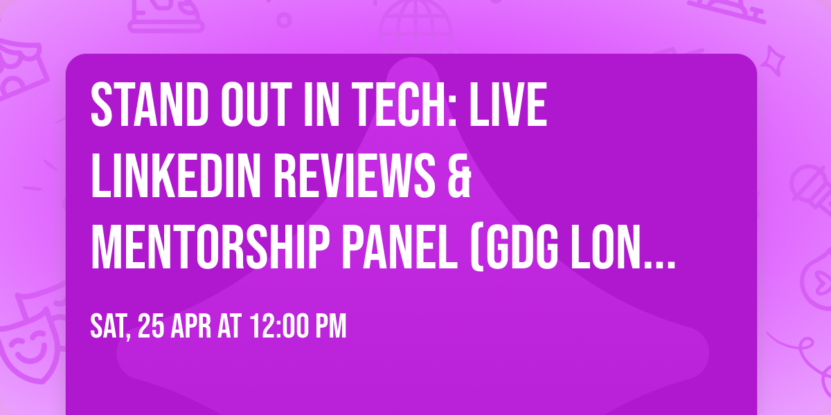 Stand Out in Tech: Live LinkedIn Reviews & Mentorship Panel (GDG London x O