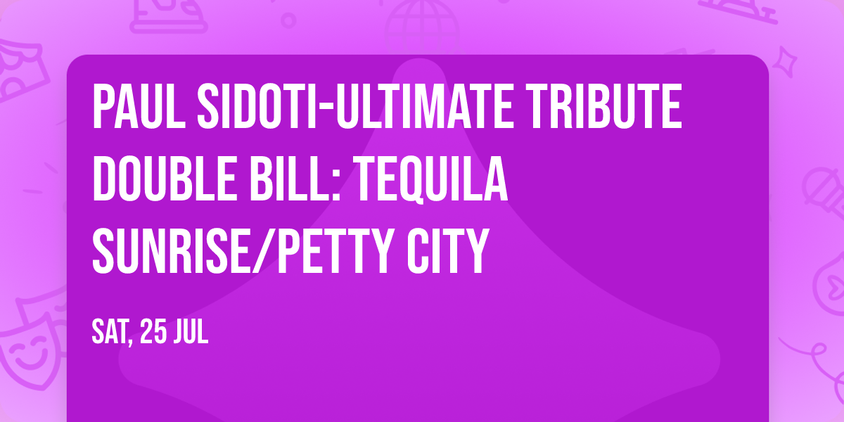 Paul Sidoti-Ultimate Tribute Double Bill: Tequila Sunrise\/Petty City