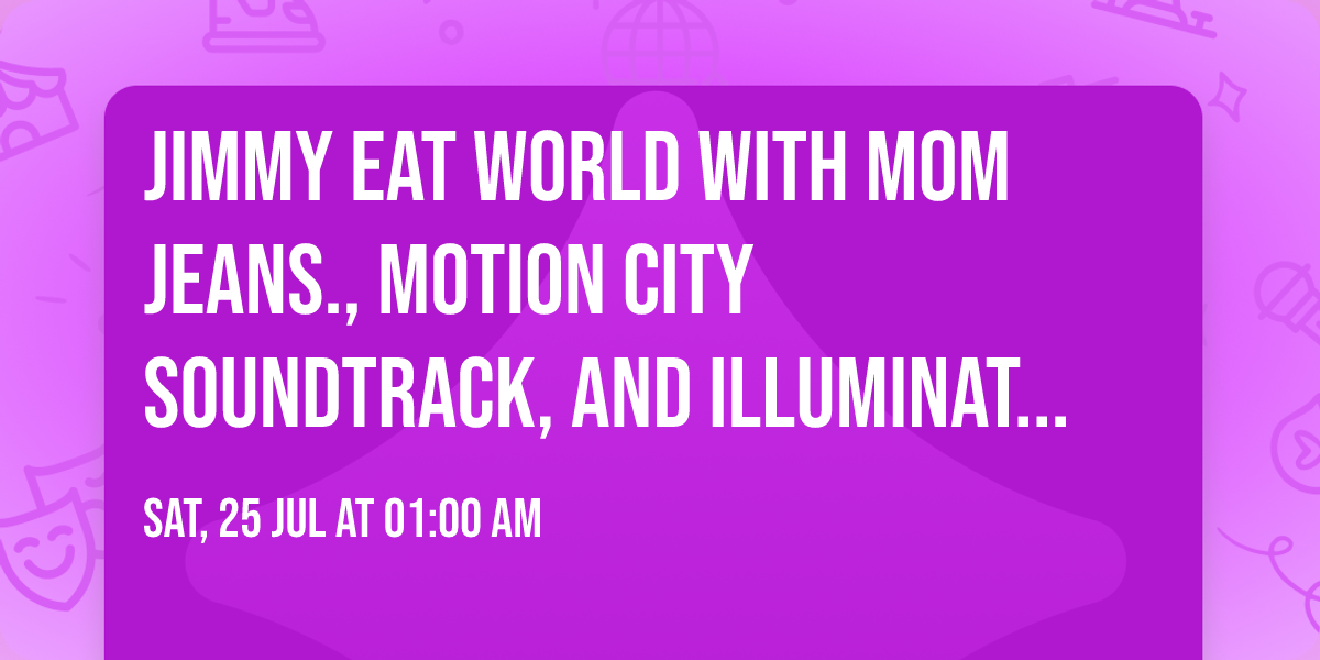 Jimmy Eat World with Mom Jeans., Motion City Soundtrack, and Illuminati Hotties