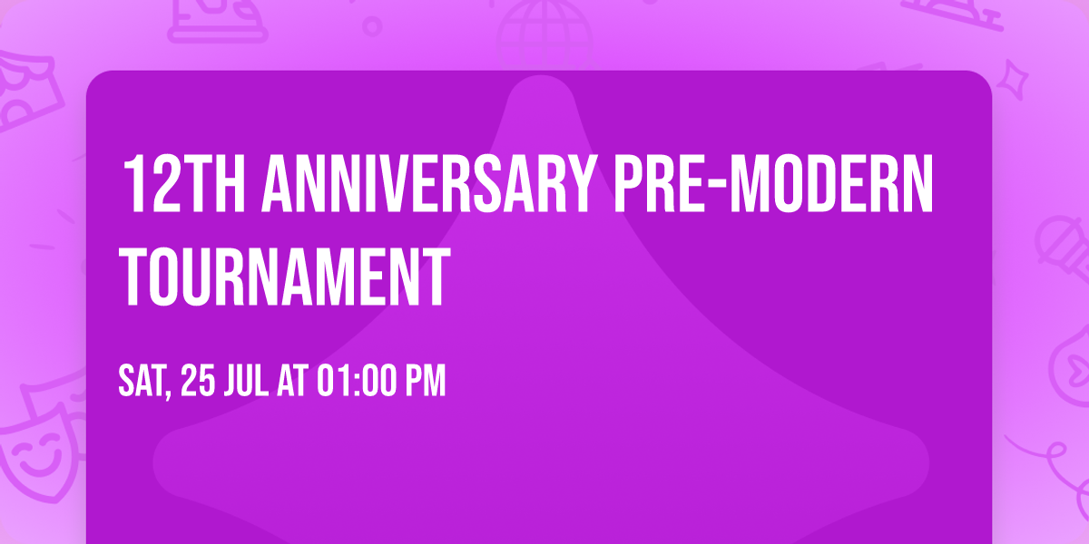 12th Anniversary Pre-Modern Tournament