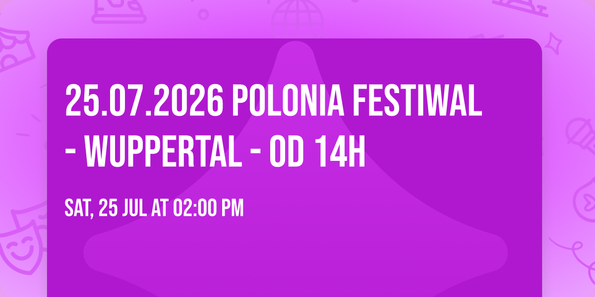 25.07.2026 ☀️ Polonia Festiwal - WUPPERTAL - od 14h