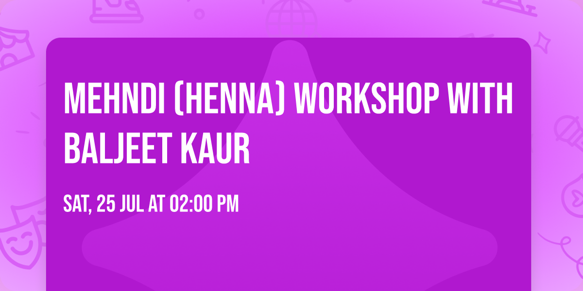 Mehndi (Henna) Workshop with Baljeet Kaur
