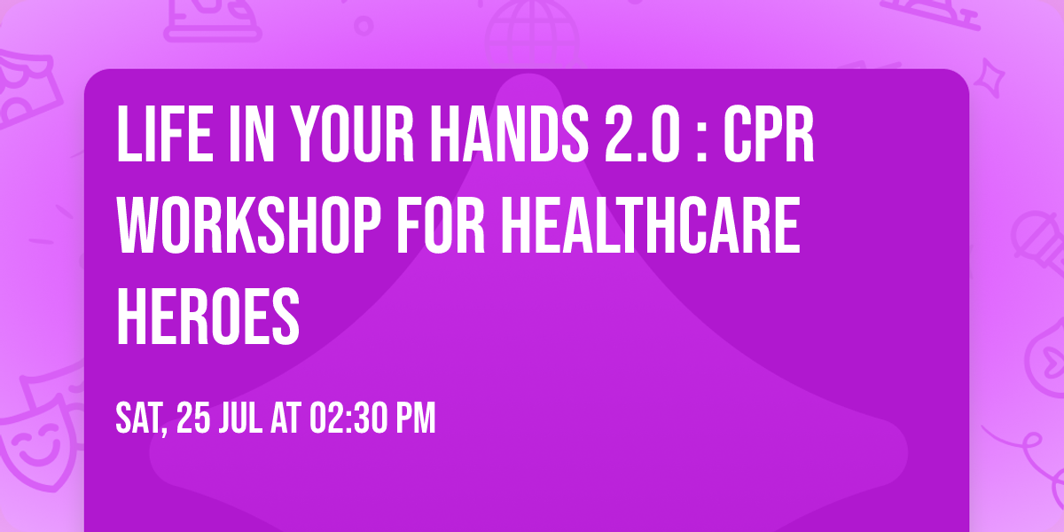 Life In Your Hands 2.0 : CPR Workshop for Healthcare Heroes