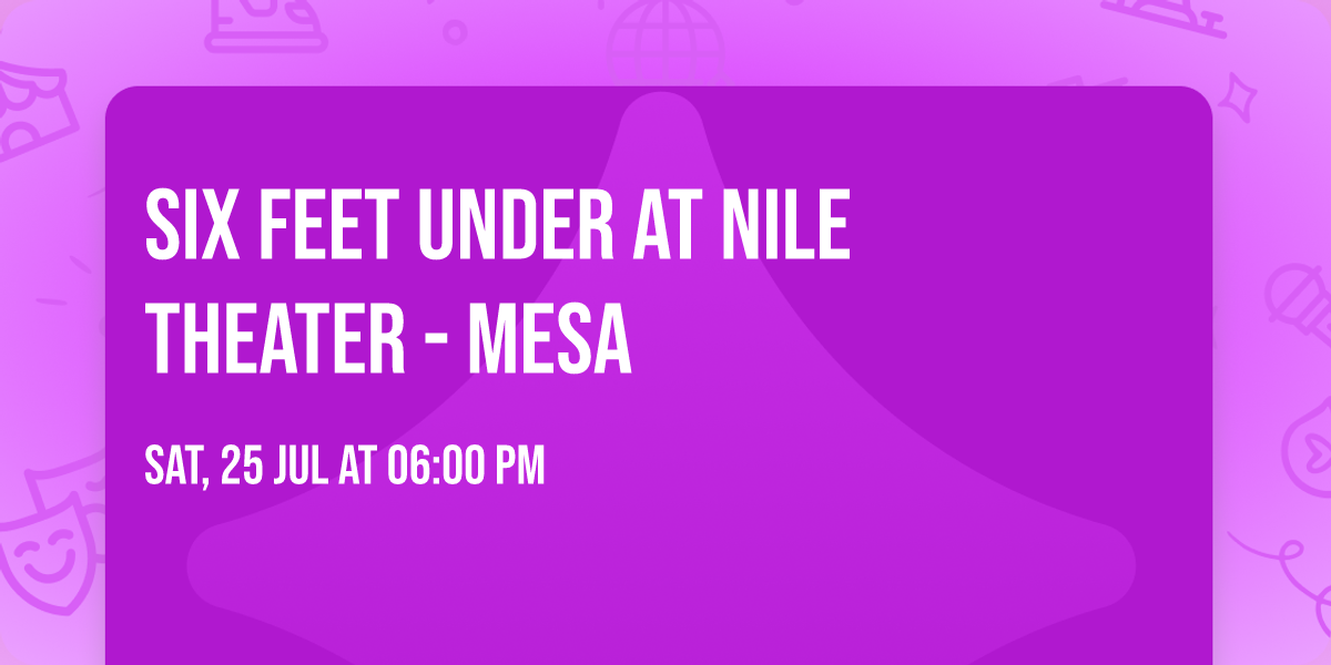 Six Feet Under at Nile Theater - Mesa