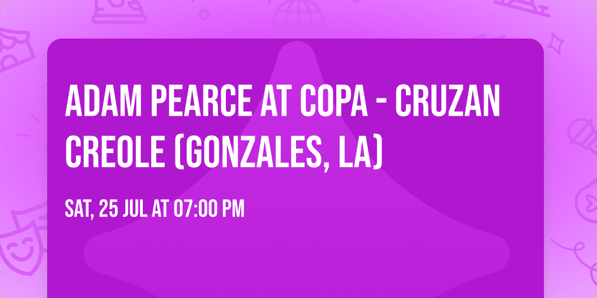 Adam Pearce at Copa - Cruzan Creole (Gonzales, LA)