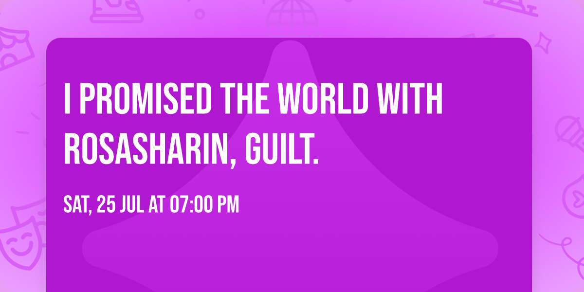 I Promised The World with Rosasharin, guilt.
