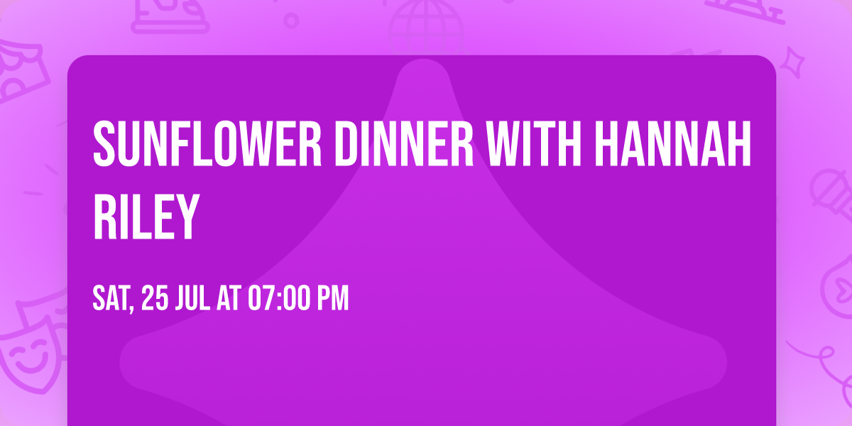 Sunflower Dinner with Hannah Riley