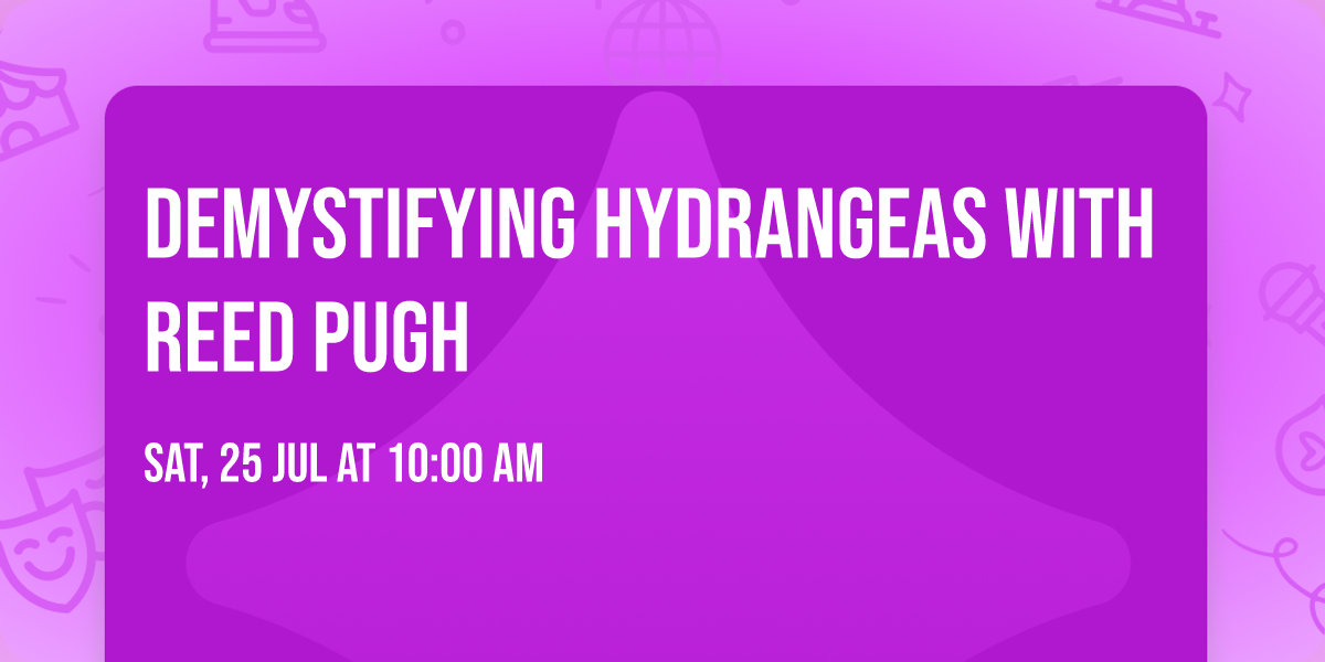 Demystifying Hydrangeas with Reed Pugh