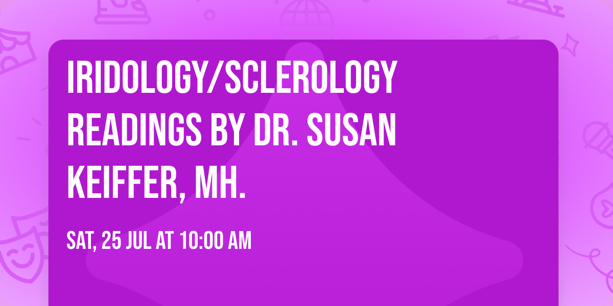 Iridology\/Sclerology Readings by Dr. Susan Keiffer, MH.