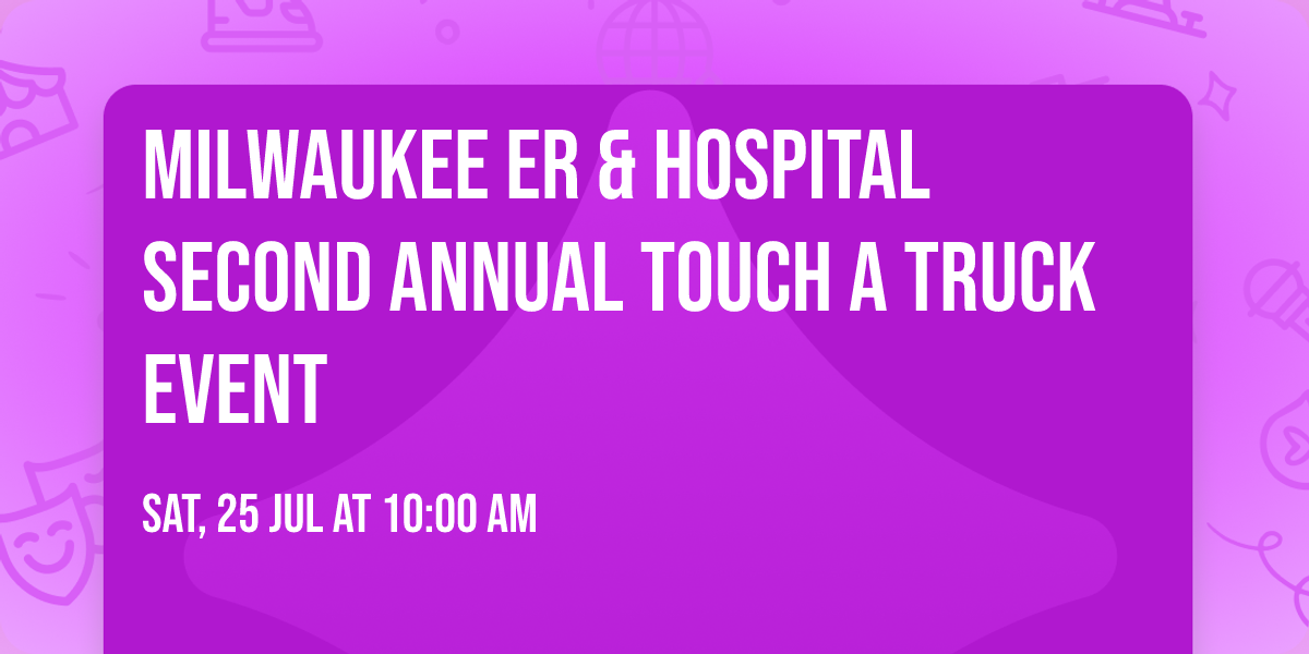 Milwaukee ER & Hospital Second Annual Touch A Truck Event