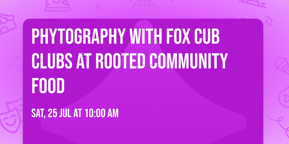 Phytography with Fox Cub Clubs at Rooted Community Food